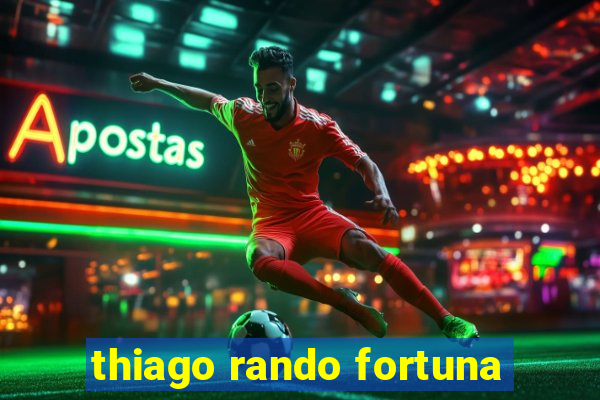 thiago rando fortuna